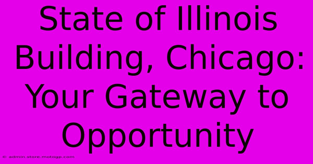 State Of Illinois Building, Chicago: Your Gateway To Opportunity