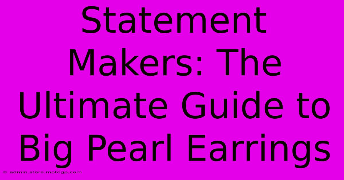 Statement Makers: The Ultimate Guide To Big Pearl Earrings