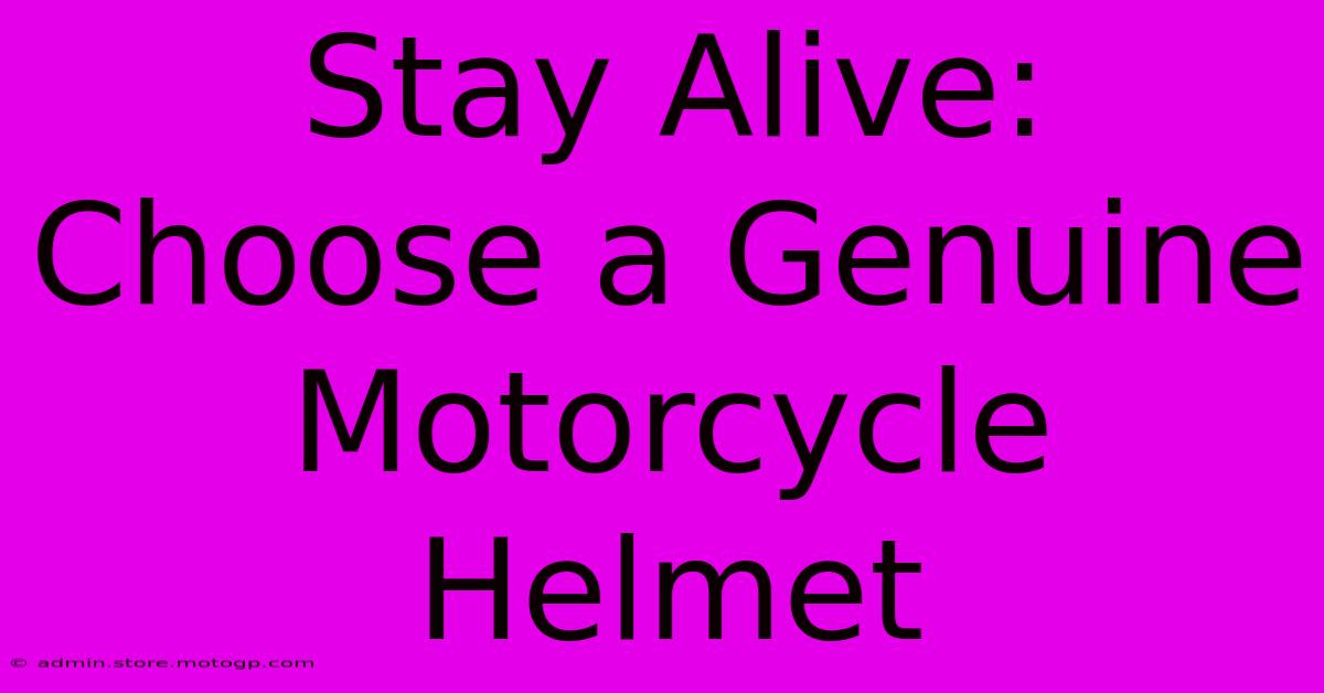 Stay Alive: Choose A Genuine Motorcycle Helmet