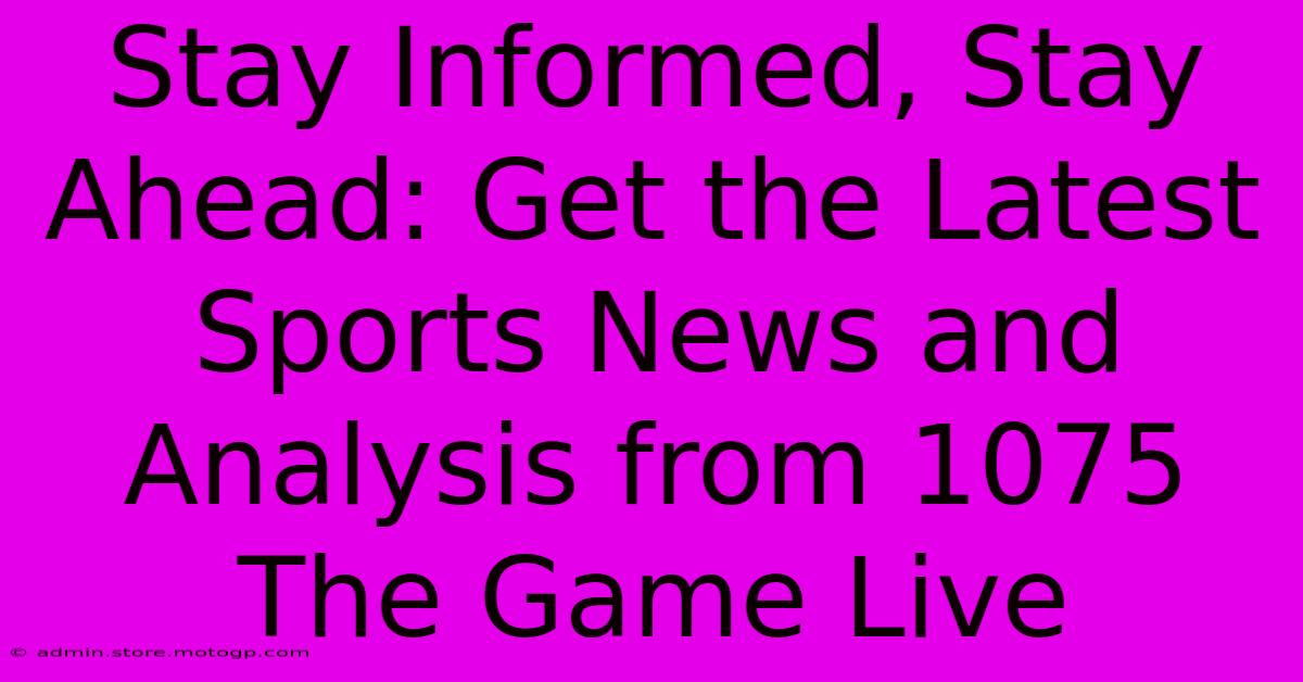 Stay Informed, Stay Ahead: Get The Latest Sports News And Analysis From 1075 The Game Live