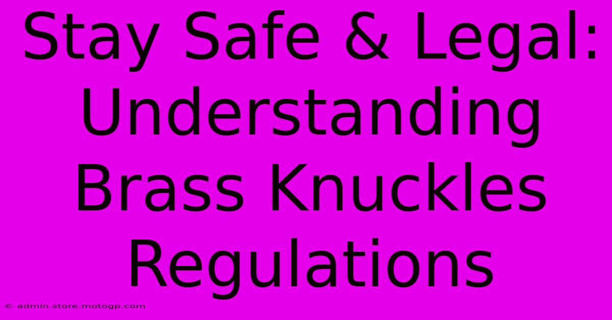 Stay Safe & Legal: Understanding Brass Knuckles Regulations