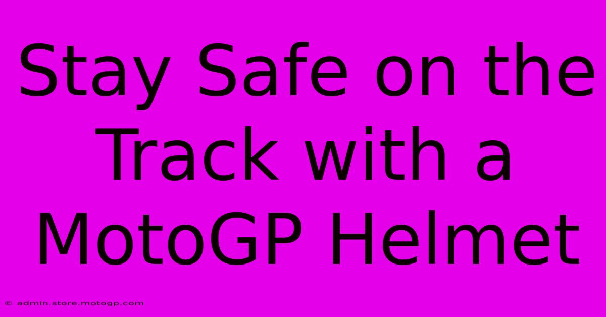 Stay Safe On The Track With A MotoGP Helmet