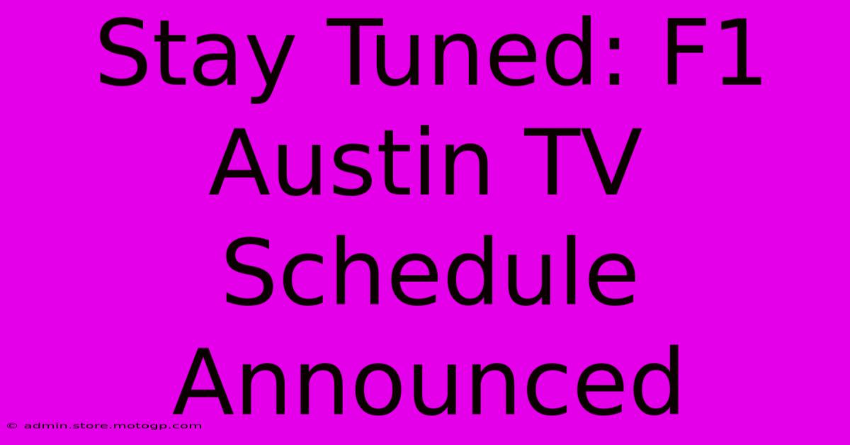 Stay Tuned: F1 Austin TV Schedule Announced