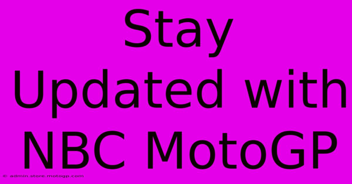 Stay Updated With NBC MotoGP