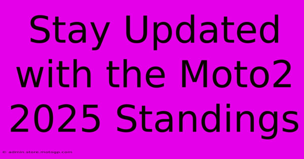 Stay Updated With The Moto2 2025 Standings