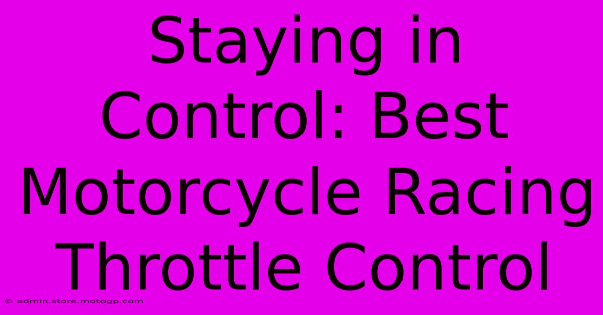 Staying In Control: Best Motorcycle Racing Throttle Control