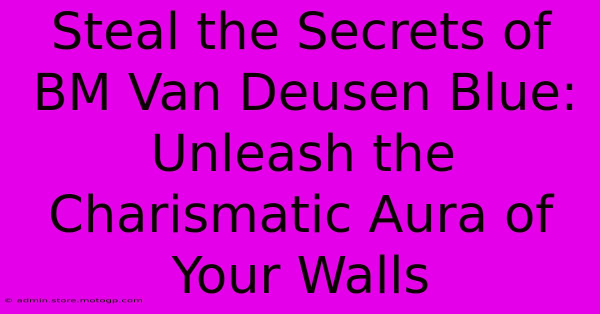 Steal The Secrets Of BM Van Deusen Blue: Unleash The Charismatic Aura Of Your Walls