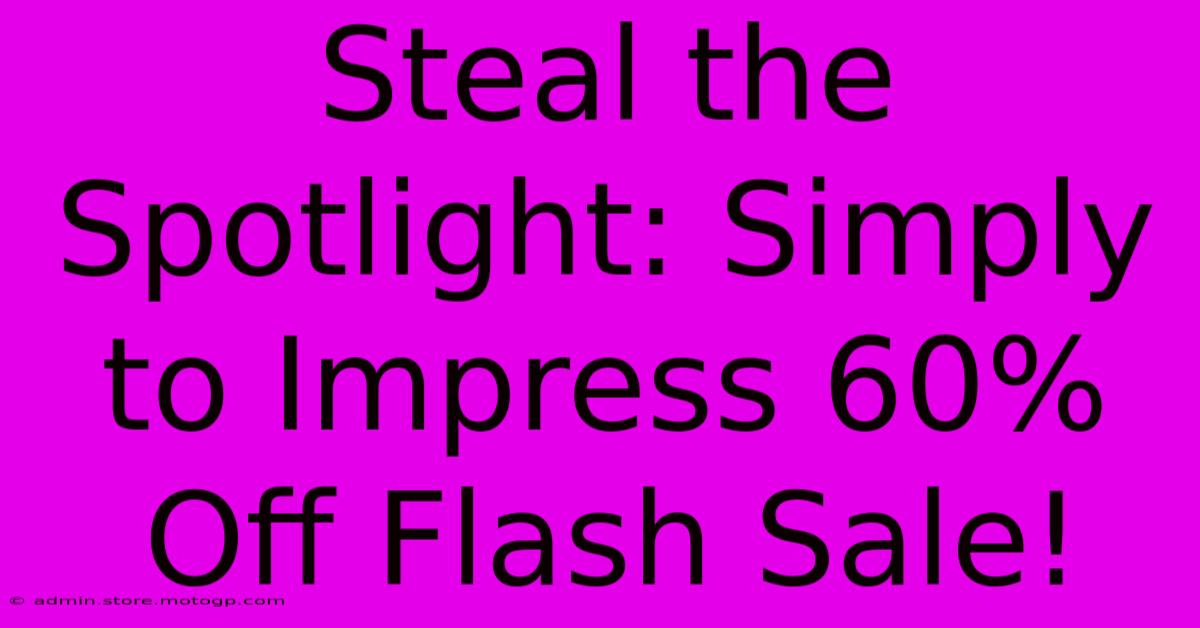 Steal The Spotlight: Simply To Impress 60% Off Flash Sale!