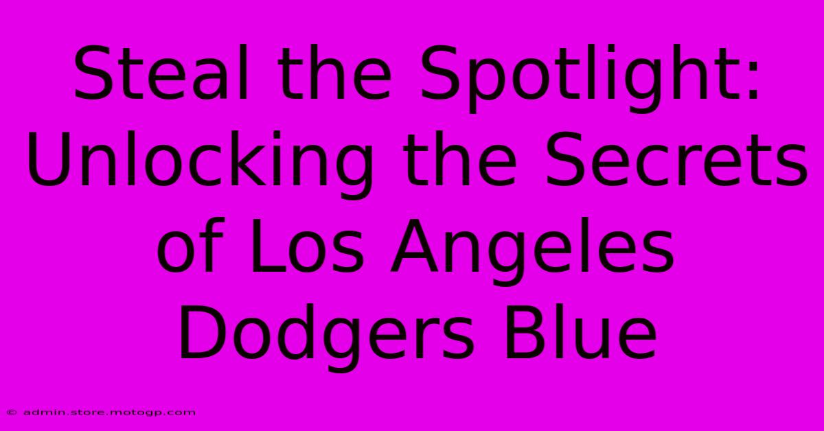 Steal The Spotlight: Unlocking The Secrets Of Los Angeles Dodgers Blue