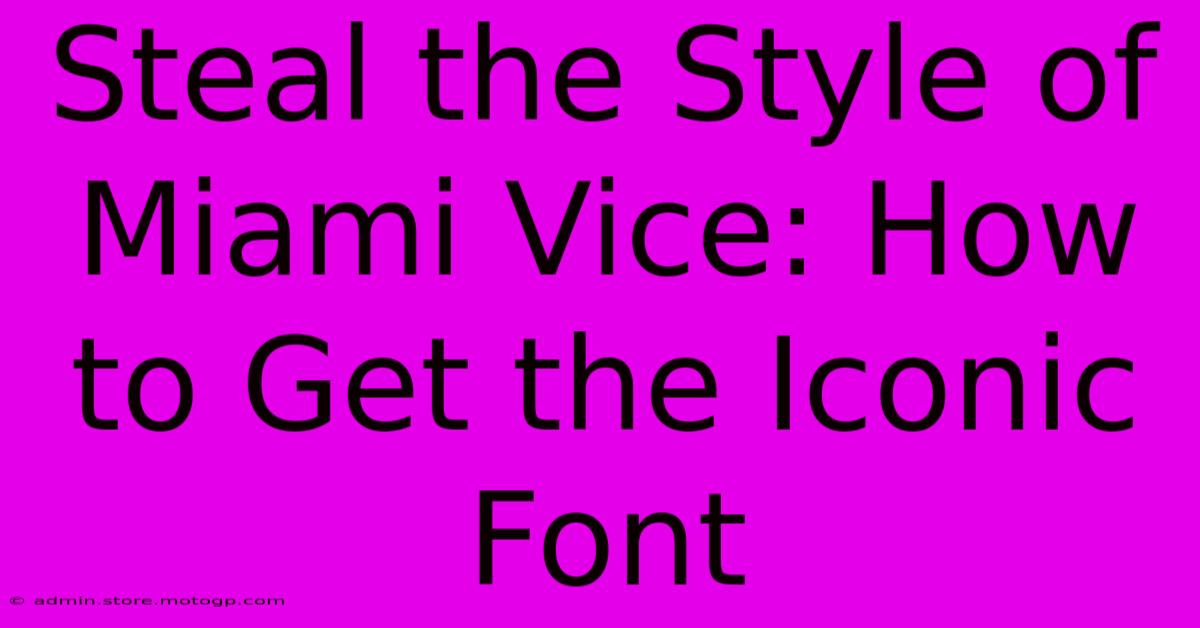 Steal The Style Of Miami Vice: How To Get The Iconic Font