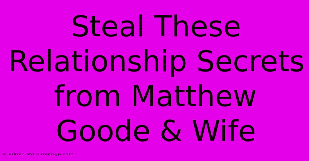 Steal These Relationship Secrets From Matthew Goode & Wife