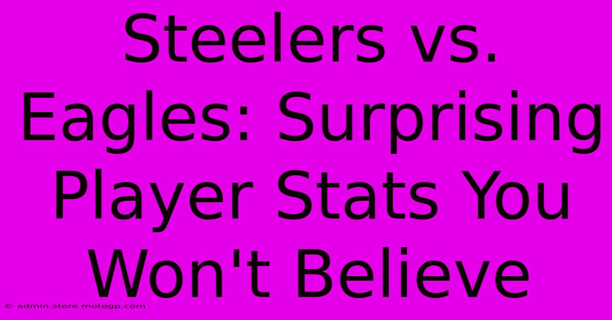 Steelers Vs. Eagles: Surprising Player Stats You Won't Believe