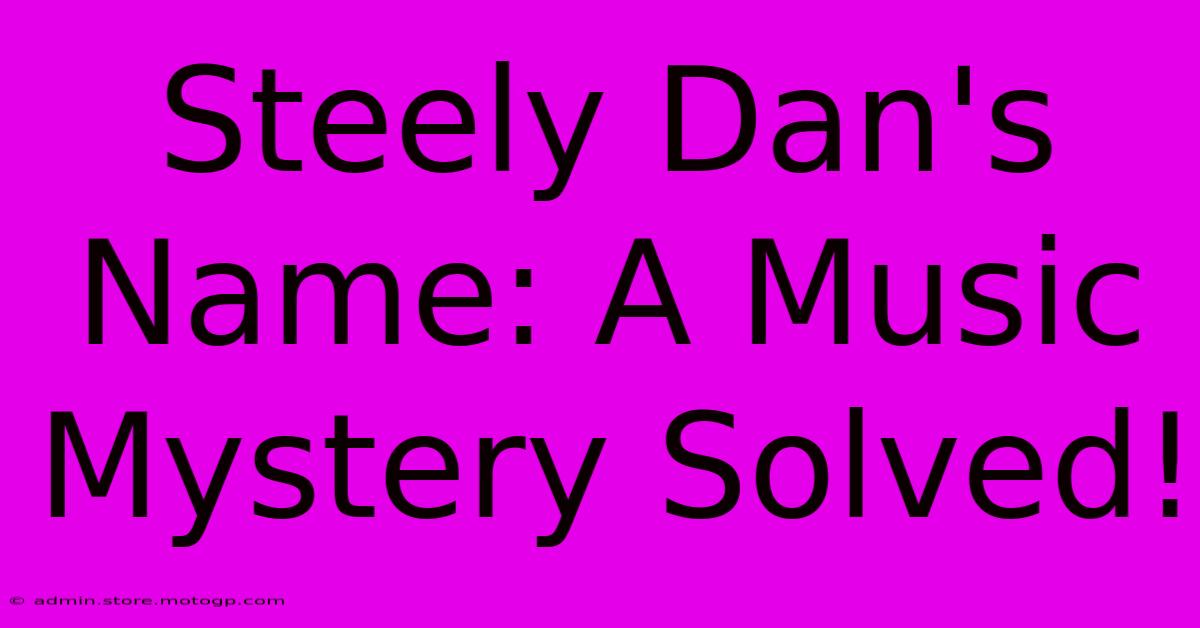 Steely Dan's Name: A Music Mystery Solved!