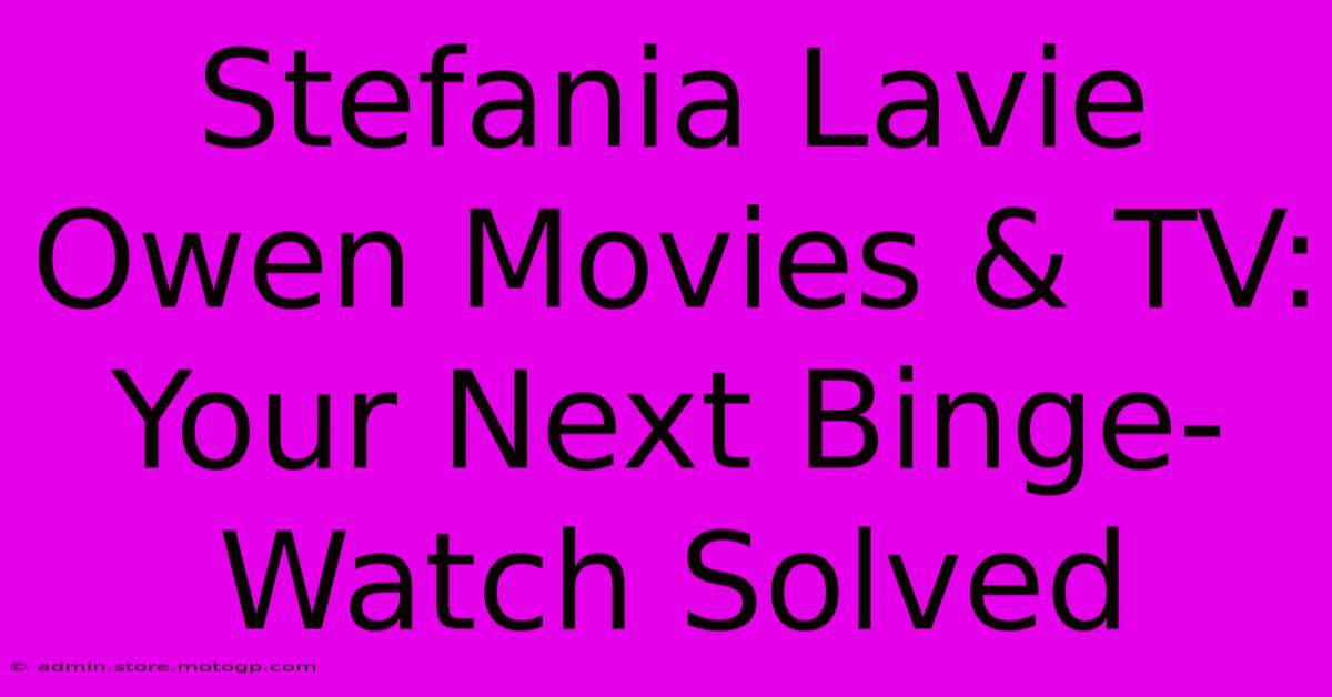 Stefania Lavie Owen Movies & TV: Your Next Binge-Watch Solved