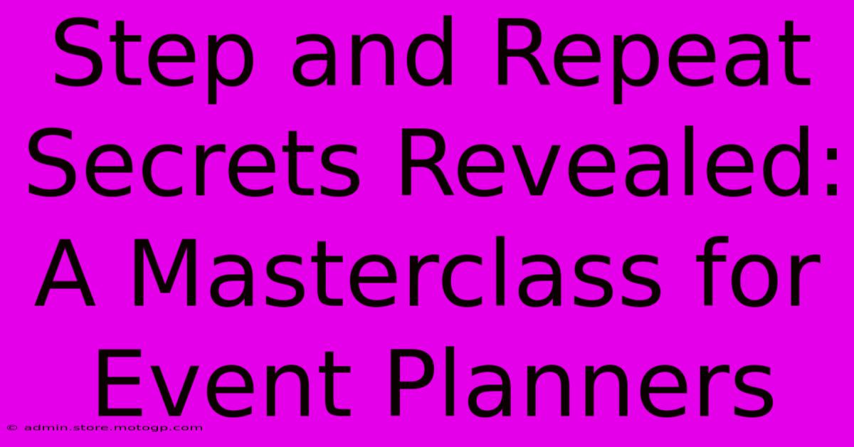 Step And Repeat Secrets Revealed: A Masterclass For Event Planners