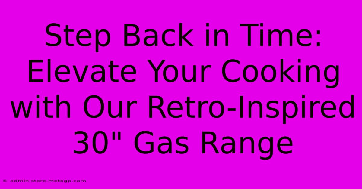 Step Back In Time: Elevate Your Cooking With Our Retro-Inspired 30