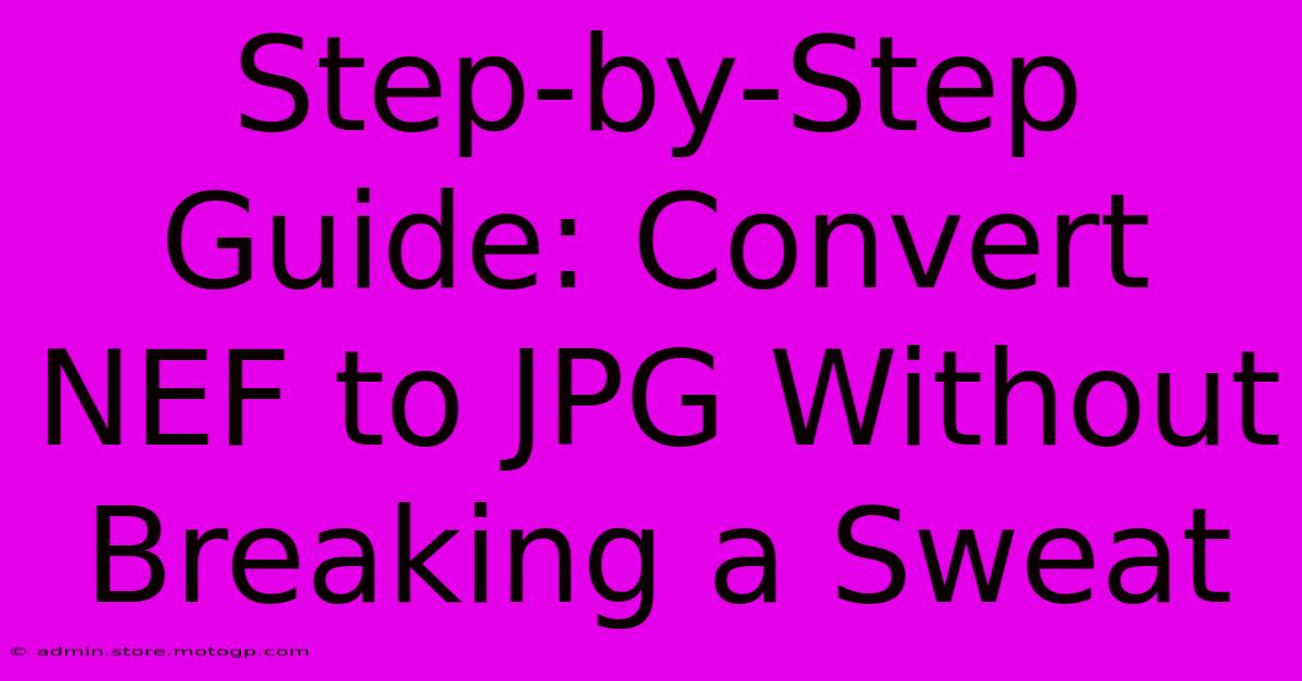 Step-by-Step Guide: Convert NEF To JPG Without Breaking A Sweat