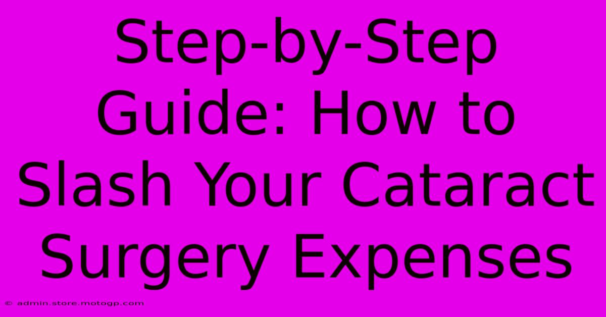 Step-by-Step Guide: How To Slash Your Cataract Surgery Expenses