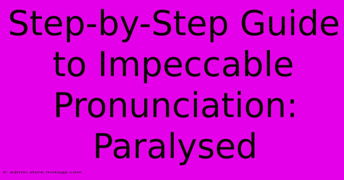 Step-by-Step Guide To Impeccable Pronunciation: Paralysed