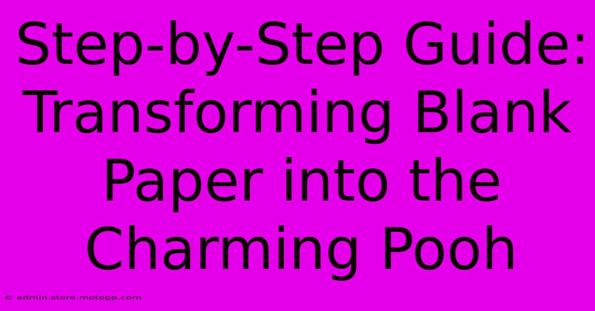 Step-by-Step Guide: Transforming Blank Paper Into The Charming Pooh