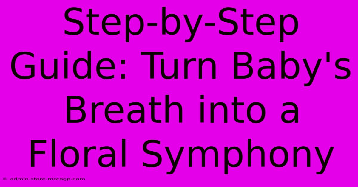 Step-by-Step Guide: Turn Baby's Breath Into A Floral Symphony