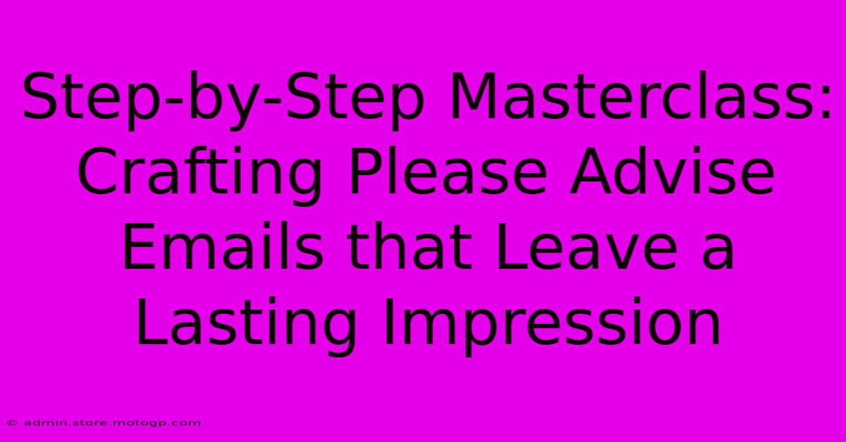 Step-by-Step Masterclass: Crafting Please Advise Emails That Leave A Lasting Impression