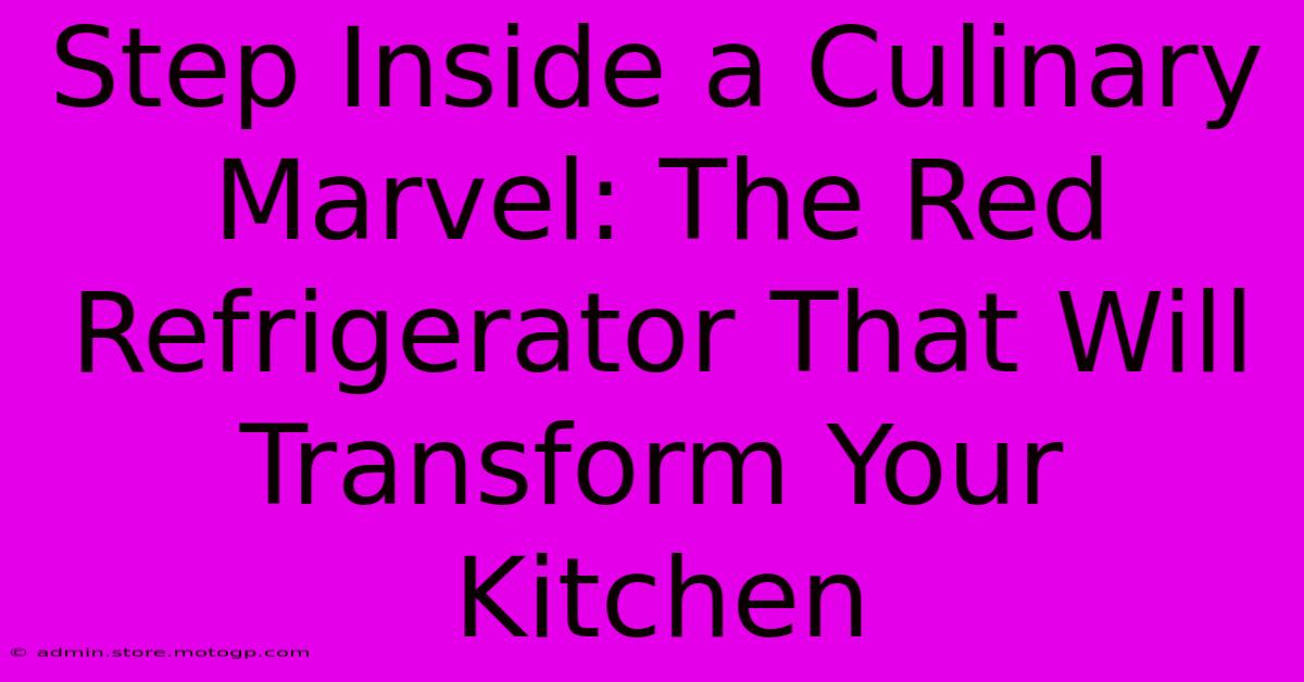 Step Inside A Culinary Marvel: The Red Refrigerator That Will Transform Your Kitchen