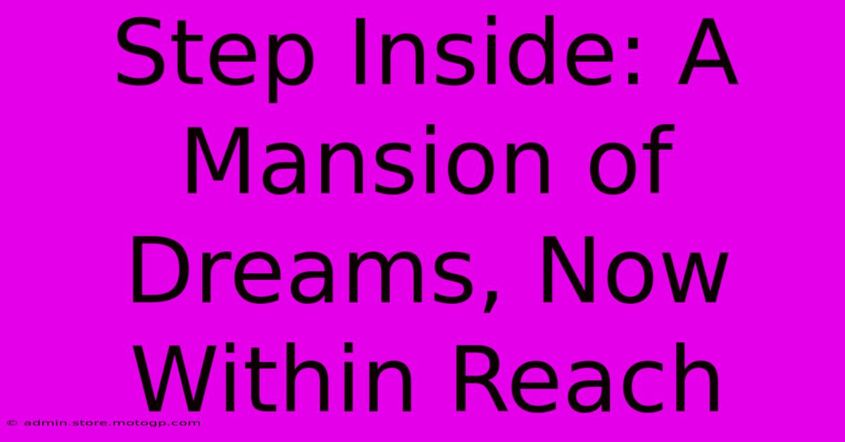 Step Inside: A Mansion Of Dreams, Now Within Reach