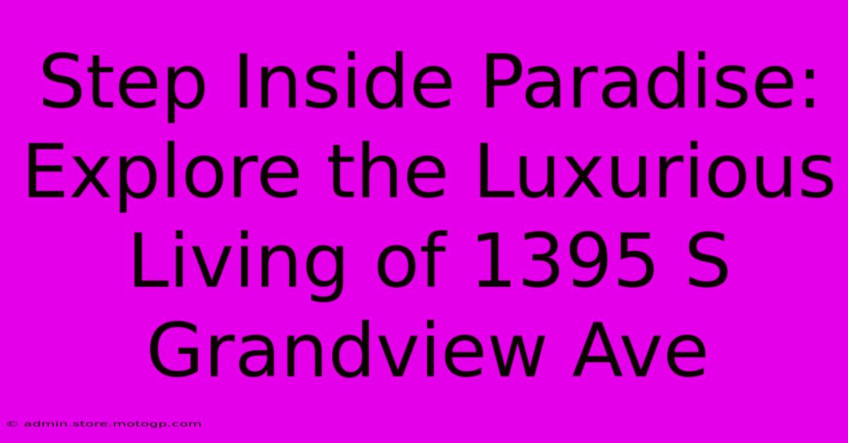 Step Inside Paradise: Explore The Luxurious Living Of 1395 S Grandview Ave