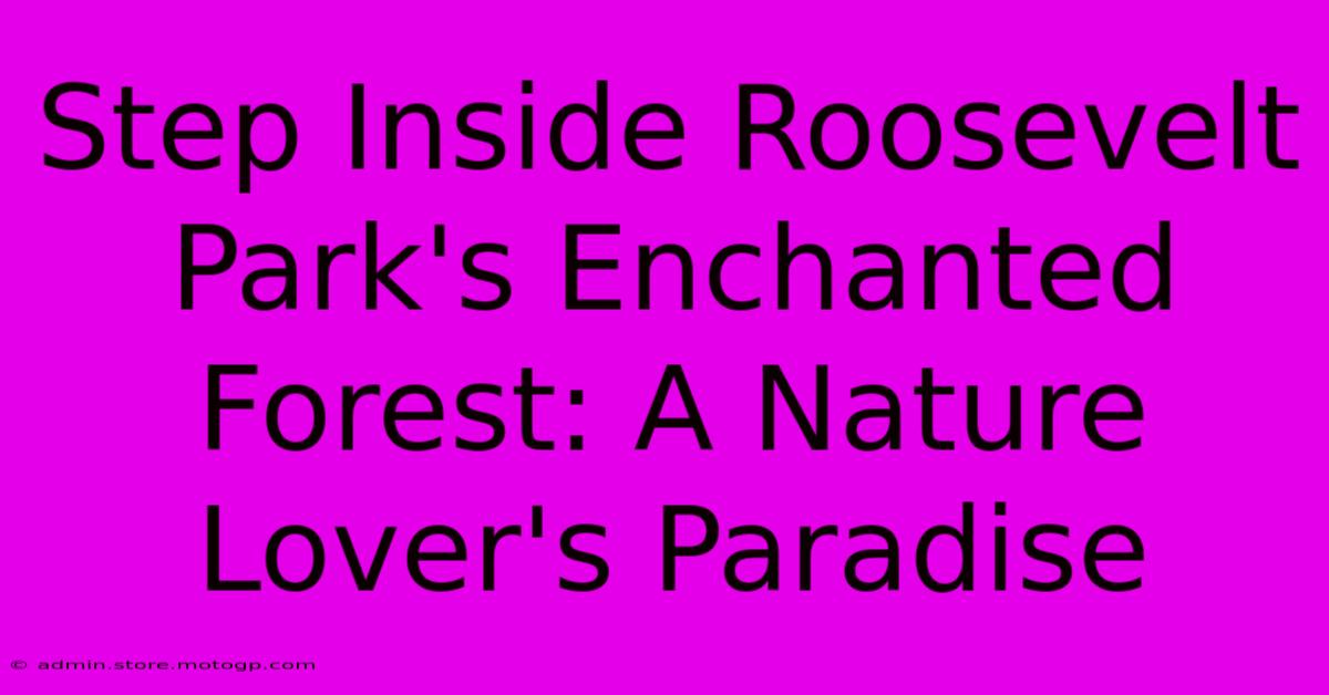 Step Inside Roosevelt Park's Enchanted Forest: A Nature Lover's Paradise