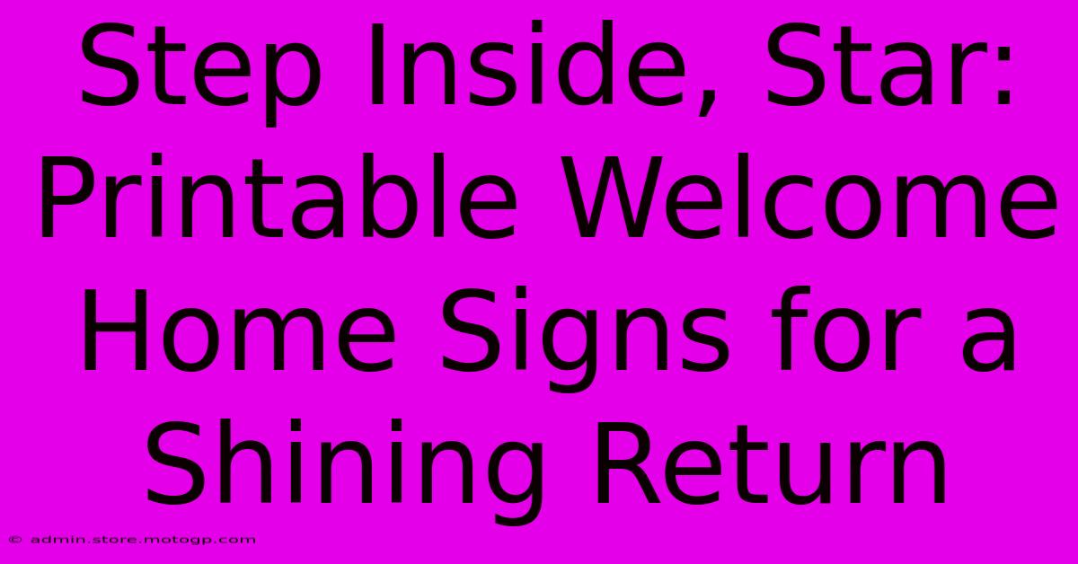 Step Inside, Star: Printable Welcome Home Signs For A Shining Return