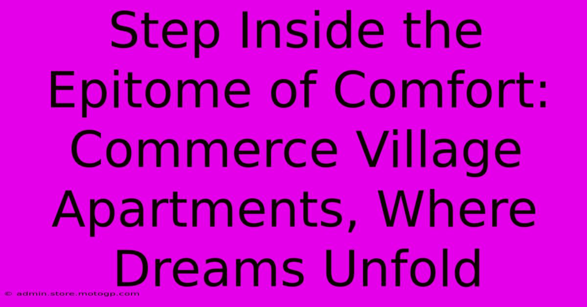 Step Inside The Epitome Of Comfort: Commerce Village Apartments, Where Dreams Unfold