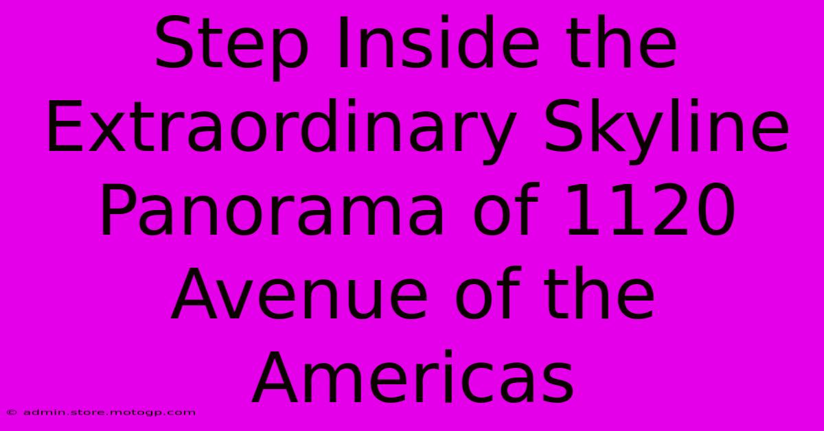 Step Inside The Extraordinary Skyline Panorama Of 1120 Avenue Of The Americas