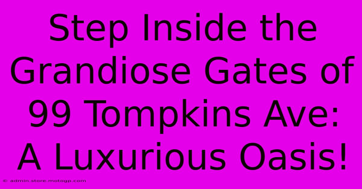 Step Inside The Grandiose Gates Of 99 Tompkins Ave: A Luxurious Oasis!