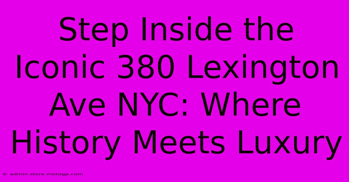 Step Inside The Iconic 380 Lexington Ave NYC: Where History Meets Luxury