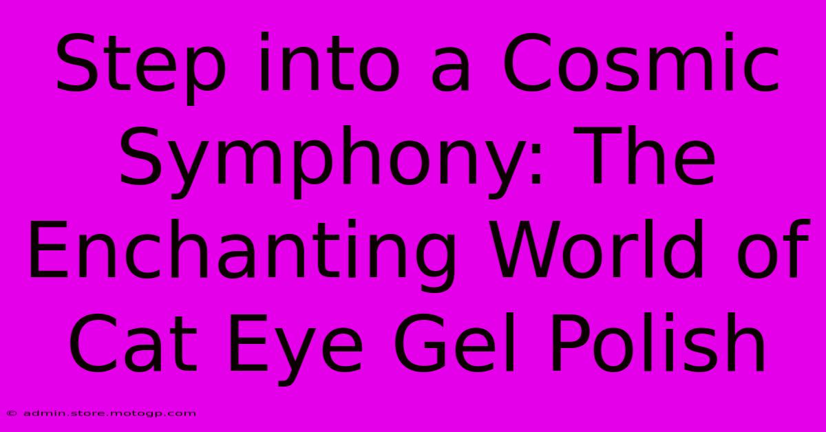 Step Into A Cosmic Symphony: The Enchanting World Of Cat Eye Gel Polish