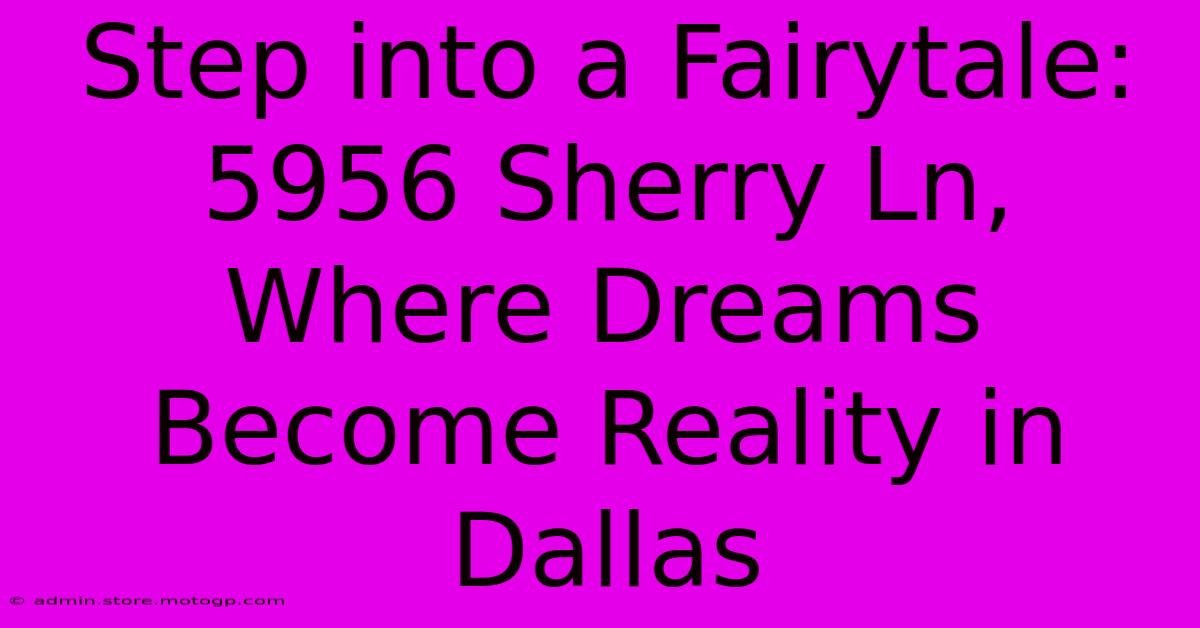 Step Into A Fairytale: 5956 Sherry Ln, Where Dreams Become Reality In Dallas