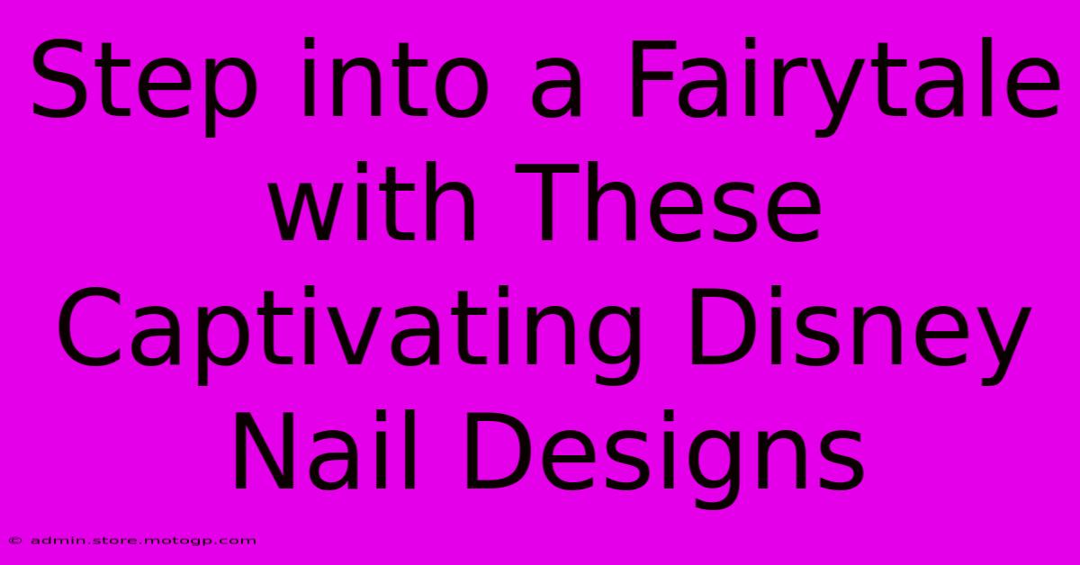 Step Into A Fairytale With These Captivating Disney Nail Designs