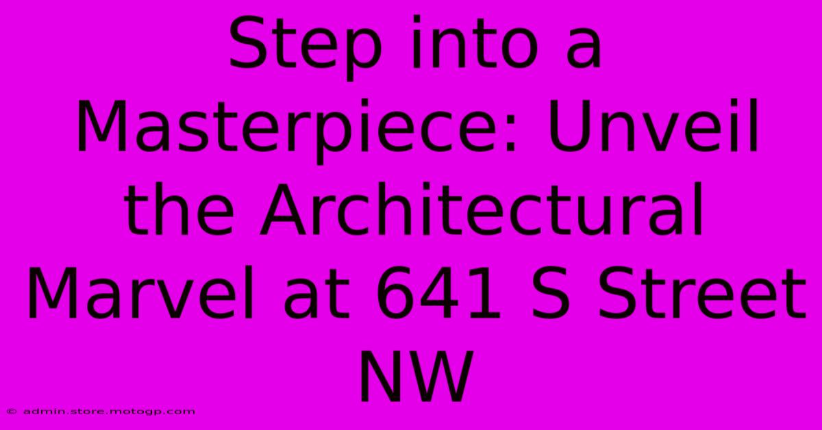 Step Into A Masterpiece: Unveil The Architectural Marvel At 641 S Street NW