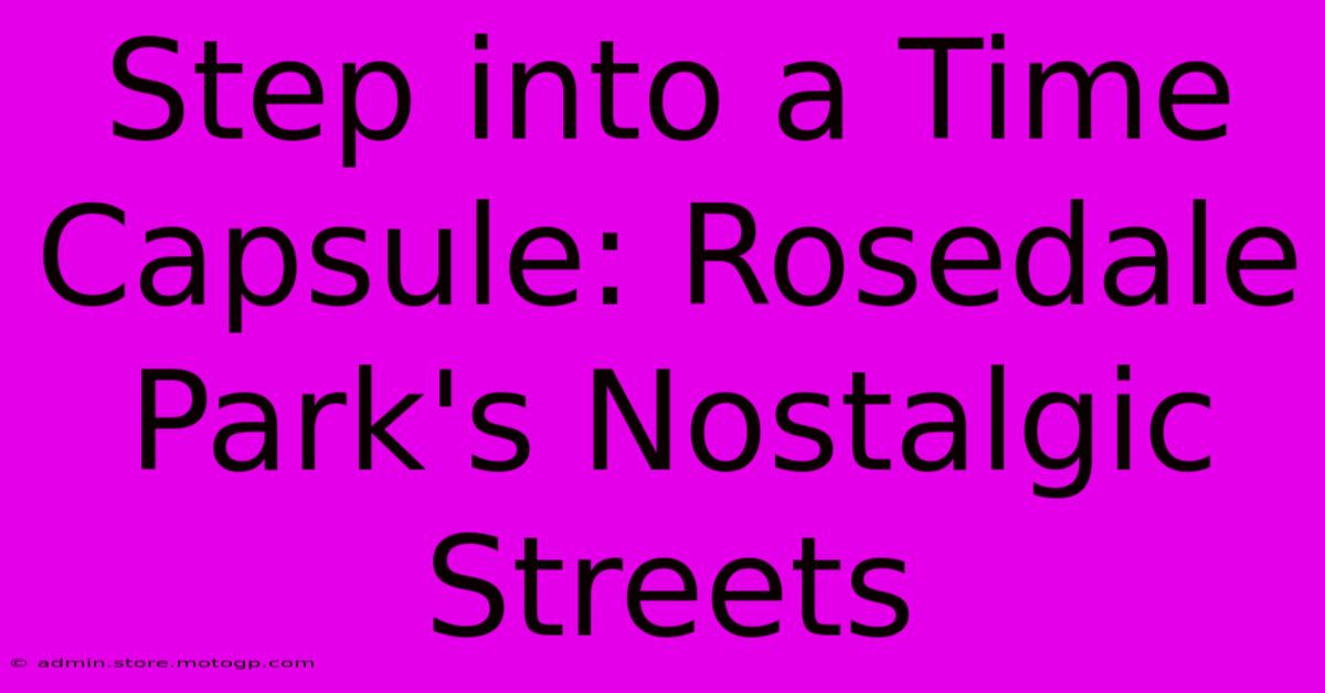 Step Into A Time Capsule: Rosedale Park's Nostalgic Streets