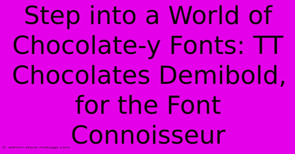 Step Into A World Of Chocolate-y Fonts: TT Chocolates Demibold, For The Font Connoisseur