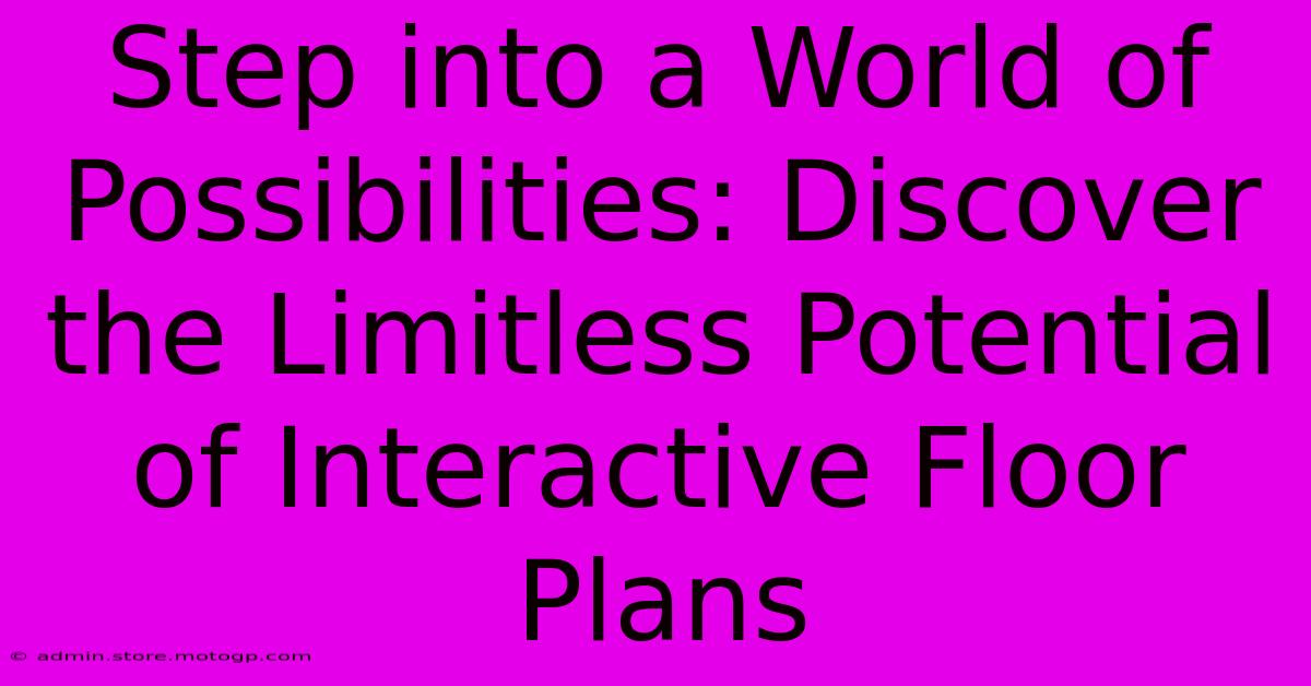 Step Into A World Of Possibilities: Discover The Limitless Potential Of Interactive Floor Plans