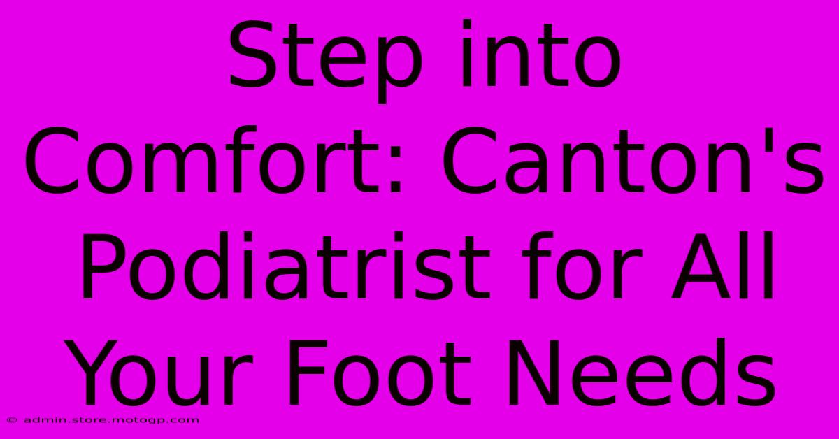 Step Into Comfort: Canton's Podiatrist For All Your Foot Needs