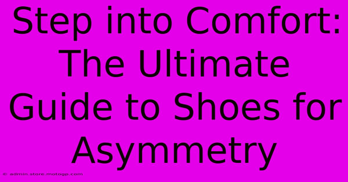 Step Into Comfort: The Ultimate Guide To Shoes For Asymmetry