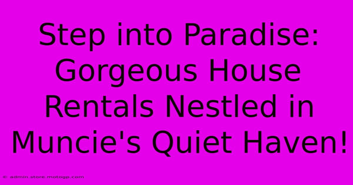 Step Into Paradise: Gorgeous House Rentals Nestled In Muncie's Quiet Haven!