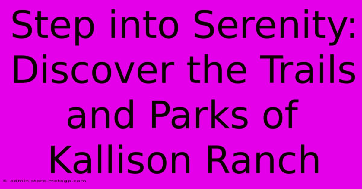 Step Into Serenity: Discover The Trails And Parks Of Kallison Ranch