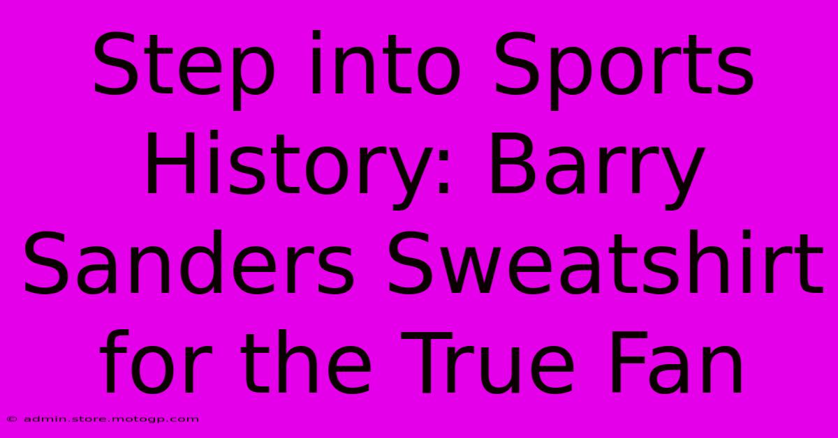 Step Into Sports History: Barry Sanders Sweatshirt For The True Fan