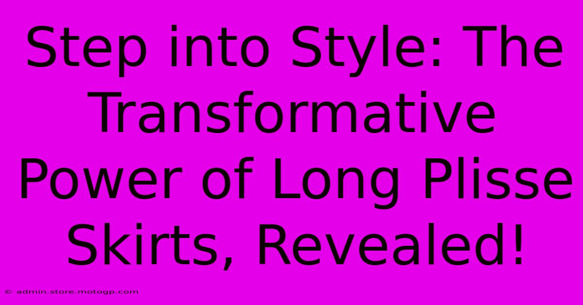 Step Into Style: The Transformative Power Of Long Plisse Skirts, Revealed!