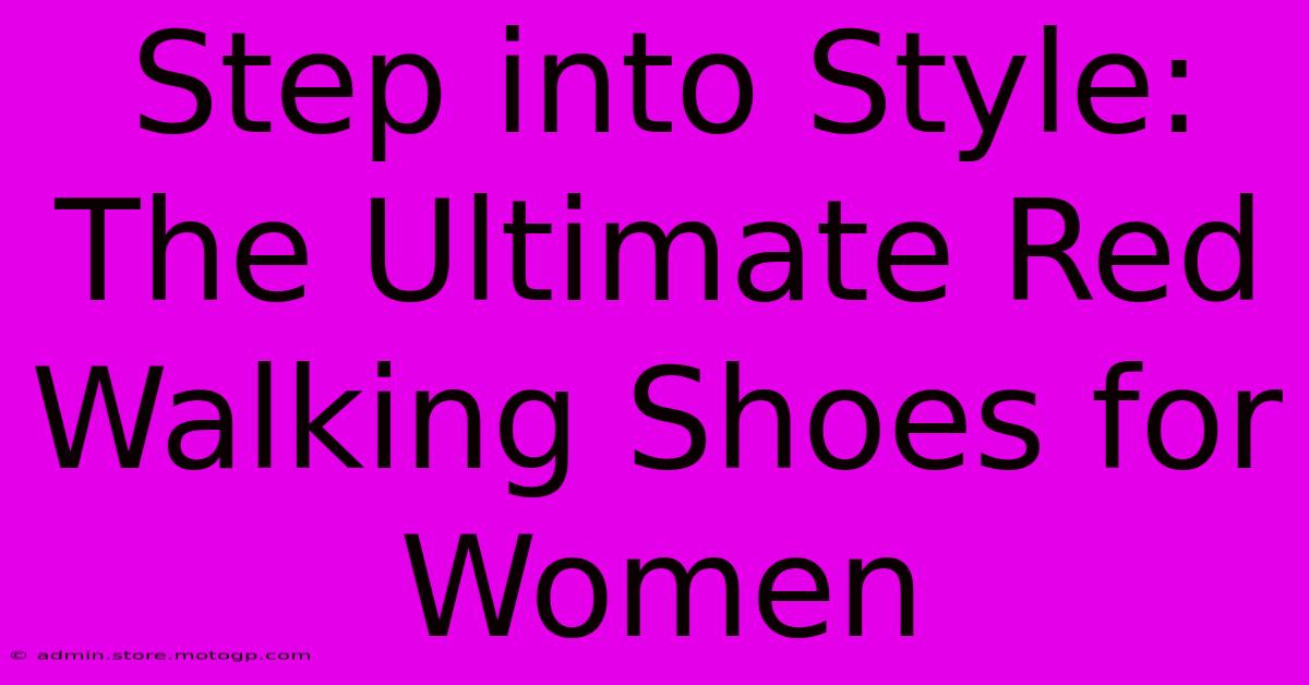 Step Into Style: The Ultimate Red Walking Shoes For Women