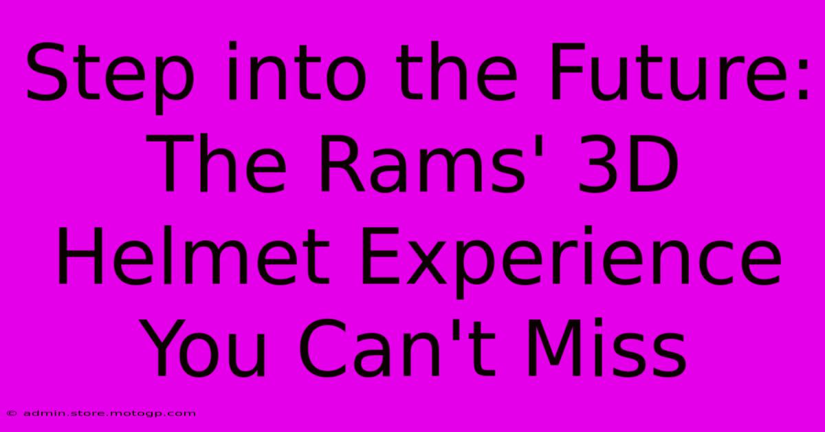 Step Into The Future: The Rams' 3D Helmet Experience You Can't Miss